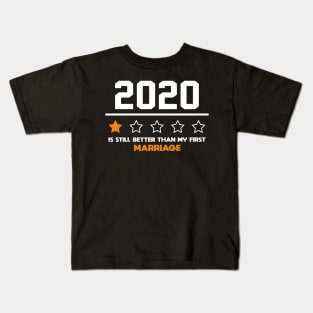 2020 Is Still Better Than My First Marriage Funny Party Gift Kids T-Shirt